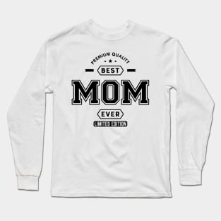 Mom - Best Mom Ever Limited Edition Long Sleeve T-Shirt